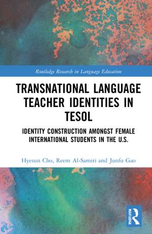 Transnational Language Teacher Identities in TESOL: Identity Construction Among Female International Students in the U.S. de Hyesun Cho