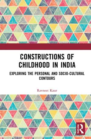 Constructions of Childhood in India: Exploring the Personal and Sociocultural Contours de Ravneet Kaur