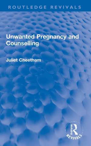 Unwanted Pregnancy and Counselling de Juliet Cheetham