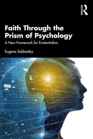 Faith Through the Prism of Psychology: A New Framework for Existentialism de Eugene Subbotsky