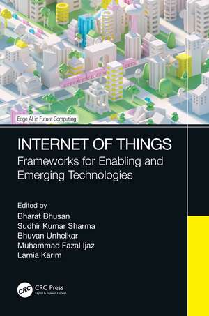 Internet of Things: Frameworks for Enabling and Emerging Technologies de Bharat Bhusan