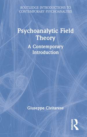 Psychoanalytic Field Theory: A Contemporary Introduction de Giuseppe Civitarese