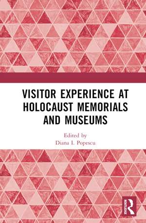 Visitor Experience at Holocaust Memorials and Museums de Diana I. Popescu