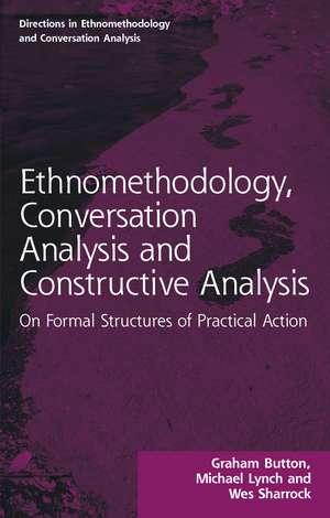 Ethnomethodology, Conversation Analysis and Constructive Analysis: On Formal Structures of Practical Action de Graham Button