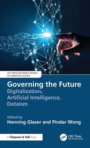 Governing the Future: Digitalization, Artificial Intelligence, Dataism de Henning Glaser