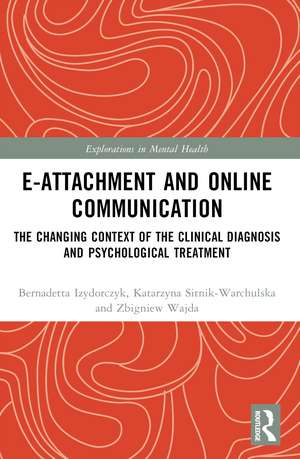 E-attachment and Online Communication: The Changing Context of the Clinical Diagnosis and Psychological Treatment de Katarzyna Sitnik-Warchulska