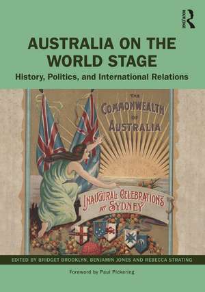 Australia on the World Stage: History, Politics, and International Relations de Bridget Brooklyn