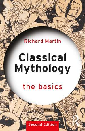 Classical Mythology: The Basics de Richard Martin