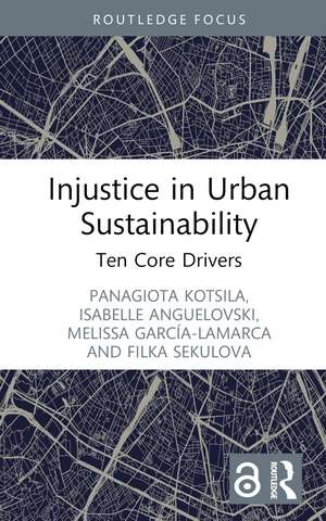 Injustice in Urban Sustainability: Ten Core Drivers de Panagiota Kotsila