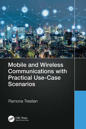 Mobile and Wireless Communications with Practical Use-Case Scenarios de Ramona Trestian