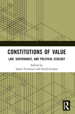 Constitutions of Value: Law, Governance, and Political Ecology de Isabel Feichtner