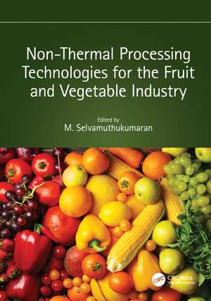 Non-Thermal Processing Technologies for the Fruit and Vegetable Industry de M. Selvamuthukumaran