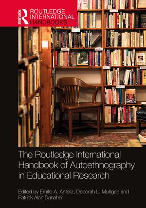 The Routledge International Handbook of Autoethnography in Educational Research de Emilio A. Anteliz