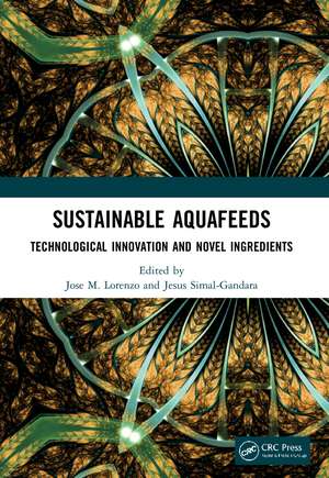 Sustainable Aquafeeds: Technological Innovation and Novel Ingredients de Jose M. Lorenzo