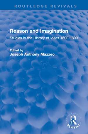 Reason and Imagination: Studies in the History of Ideas 1600-1800 de Joseph Anthony Mazzeo