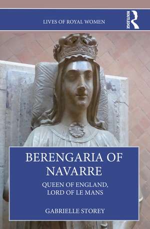 Berengaria of Navarre: Queen of England, Lord of Le Mans de Gabrielle Storey