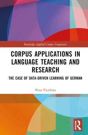 Corpus Applications in Language Teaching and Research: The Case of Data-Driven Learning of German de Nina Vyatkina