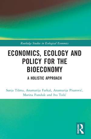 Economics, Ecology, and Policy for the Bioeconomy: A Holistic Approach de Sanja Tišma