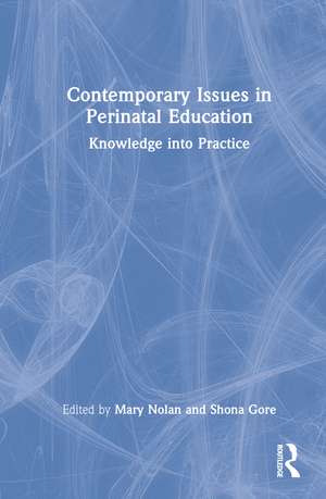 Contemporary Issues in Perinatal Education: Knowledge into Practice de Mary Nolan