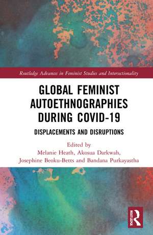 Global Feminist Autoethnographies During COVID-19: Displacements and Disruptions de Melanie Heath