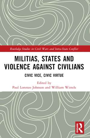 Militias, States and Violence against Civilians: Civic Vice, Civic Virtue de Paul Lorenzo Johnson