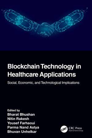 Blockchain Technology in Healthcare Applications: Social, Economic, and Technological Implications de Bharat Bhushan