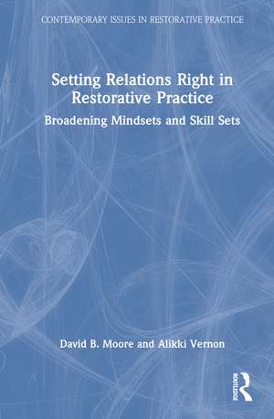 Setting Relations Right in Restorative Practice: Broadening Mindsets and Skill Sets de David B. Moore