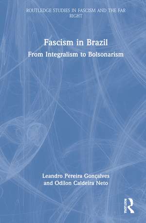 Fascism in Brazil: From Integralism to Bolsonarism de Leandro Pereira Gonçalves