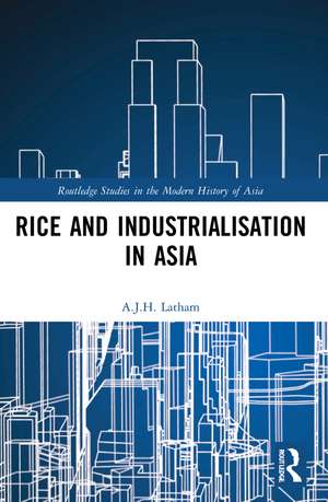 Rice and Industrialisation in Asia de A.J.H. Latham