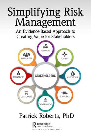 Simplifying Risk Management: An Evidence-Based Approach to Creating Value for Stakeholders de Patrick Roberts