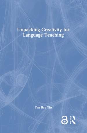 Unpacking Creativity for Language Teaching de Tan Bee Tin