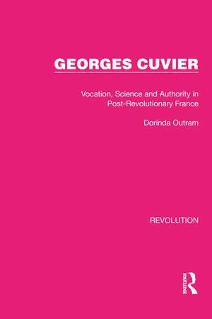 Georges Cuvier: Vocation, Science and Authority in Post-Revolutionary France de Dorinda Outram
