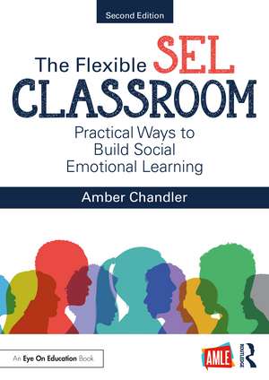 The Flexible SEL Classroom: Practical Ways to Build Social Emotional Learning de Amber Chandler