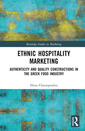 Ethnic Hospitality Marketing: Authenticity and Quality Constructions in the Greek Food Industry de Elena Chatzopoulou