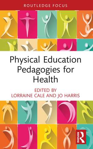 Physical Education Pedagogies for Health de Lorraine Cale