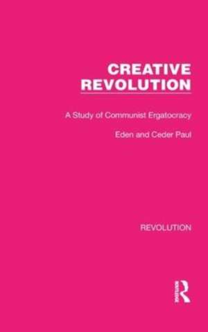 Creative Revolution: A Study of Communist Ergatocracy de Eden & Cedar Paul