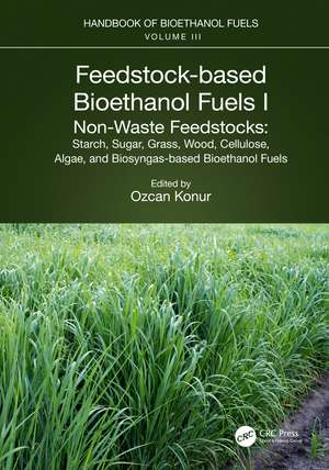 Feedstock-based Bioethanol Fuels. I. Non-Waste Feedstocks: Starch, Sugar, Grass, Wood, Cellulose, Algae, and Biosyngas-based Bioethanol Fuels de Ozcan Konur