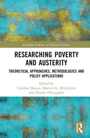 Researching Poverty and Austerity: Theoretical Approaches, Methodologies and Policy Applications de Caroline Moraes