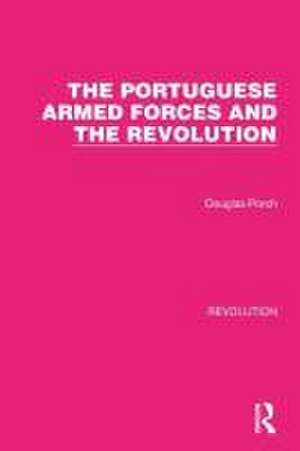 The Portuguese Armed Forces and the Revolution de Douglas Porch