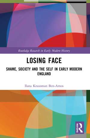 Losing Face: Shame, Society and the Self in Early Modern England de Ilana Krausman Ben-Amos