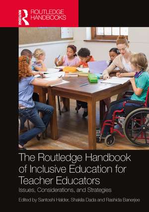 The Routledge Handbook of Inclusive Education for Teacher Educators: Issues, Considerations, and Strategies de Santoshi Halder