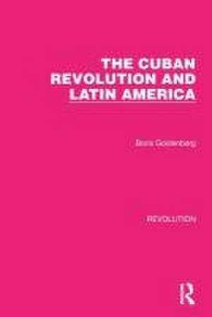 The Cuban Revolution and Latin America de Boris Goldenberg