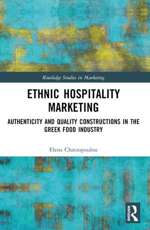 Ethnic Hospitality Marketing: Authenticity and Quality Constructions in the Greek Food Industry de Elena Chatzopoulou