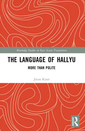 The Language of Hallyu: More than Polite de Jieun Kiaer