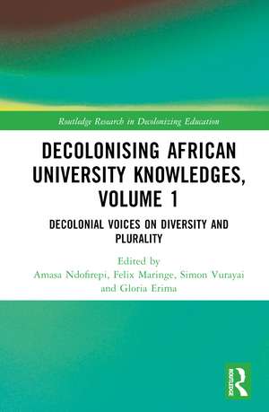 Decolonising African University Knowledges, Volume 1: Voices on Diversity and Plurality de Amasa P. Ndofirepi