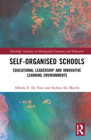 Self-Organised Schools: Educational Leadership and Innovative Learning Environments de Alberto F. De Toni