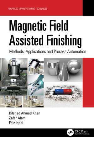 Magnetic Field Assisted Finishing: Methods, Applications and Process Automation de Dilshad Ahmad Khan