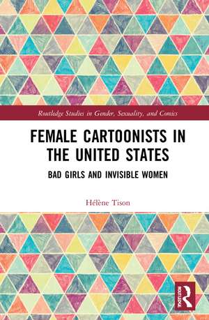 Female Cartoonists in the United States: Bad Girls and Invisible Women de Hélène Tison