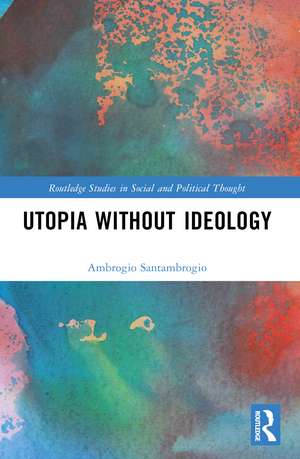 Utopia without Ideology de Ambrogio Santambrogio