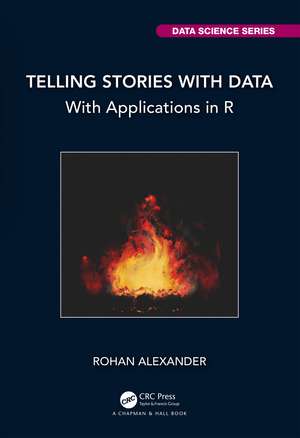 Telling Stories with Data: With Applications in R de Rohan Alexander